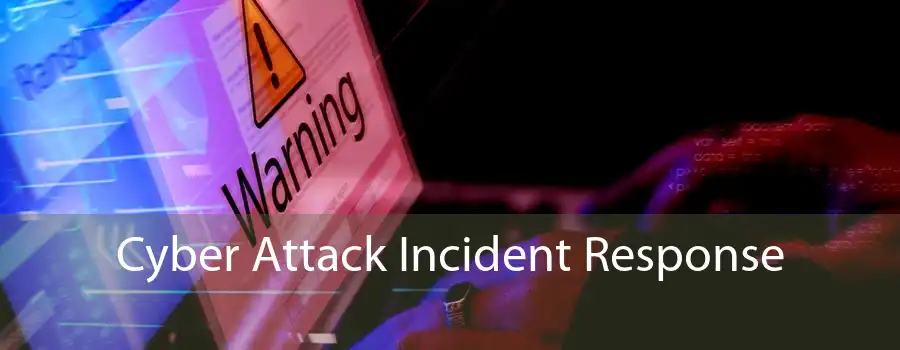 Cyber Attack Incident Response 