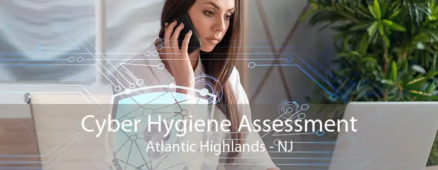 Cyber Hygiene Assessment Atlantic Highlands - NJ