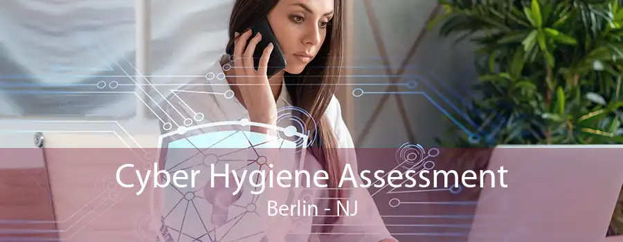 Cyber Hygiene Assessment Berlin - NJ