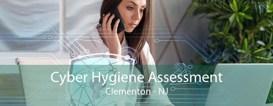 Cyber Hygiene Assessment Clementon - NJ