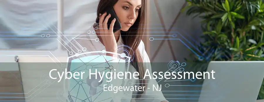 Cyber Hygiene Assessment Edgewater - NJ