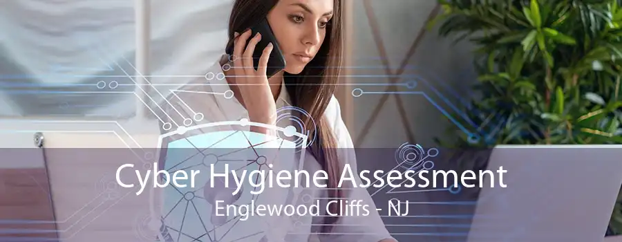 Cyber Hygiene Assessment Englewood Cliffs - NJ