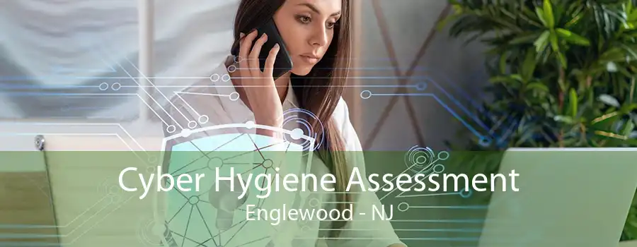 Cyber Hygiene Assessment Englewood - NJ