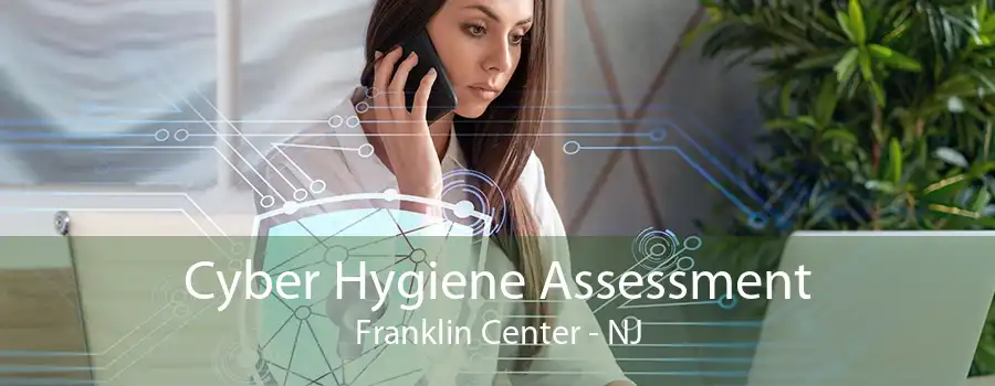 Cyber Hygiene Assessment Franklin Center - NJ