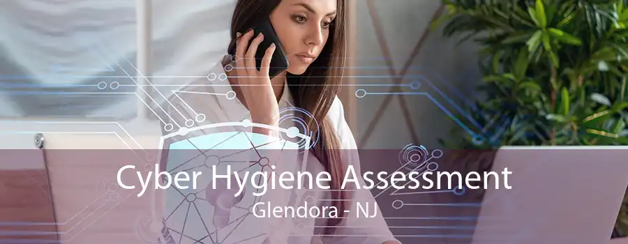 Cyber Hygiene Assessment Glendora - NJ