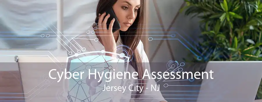 Cyber Hygiene Assessment Jersey City - NJ