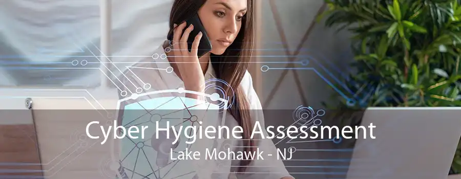 Cyber Hygiene Assessment Lake Mohawk - NJ