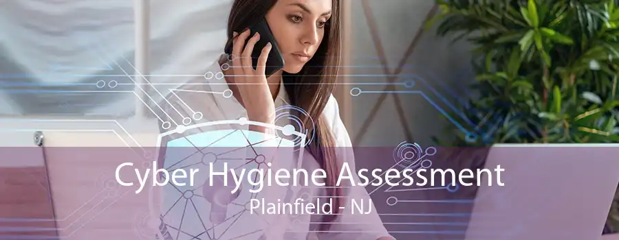 Cyber Hygiene Assessment Plainfield - NJ