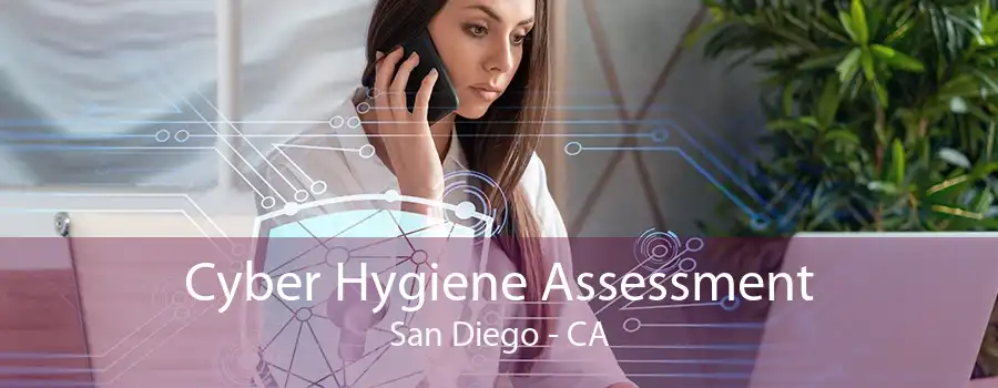 Cyber Hygiene Assessment San Diego - CA