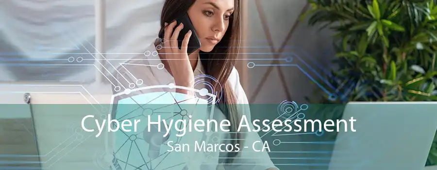 Cyber Hygiene Assessment San Marcos - CA