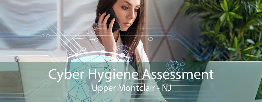 Cyber Hygiene Assessment Upper Montclair - NJ