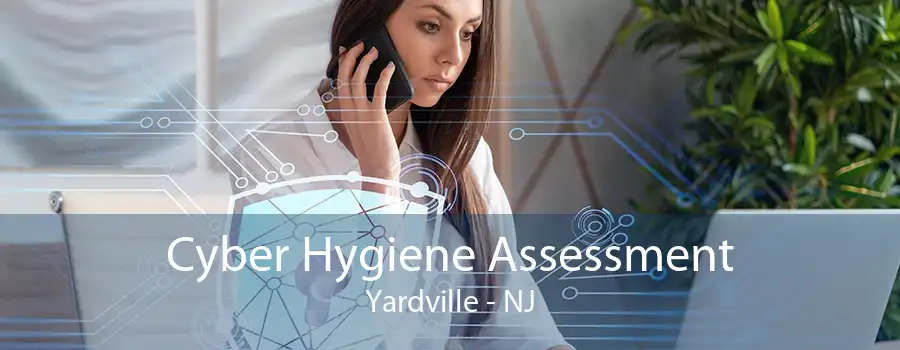 Cyber Hygiene Assessment Yardville - NJ