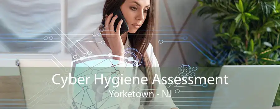 Cyber Hygiene Assessment Yorketown - NJ