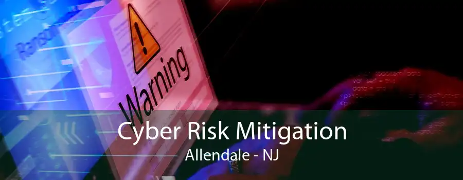 Cyber Risk Mitigation Allendale - NJ