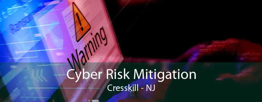 Cyber Risk Mitigation Cresskill - NJ