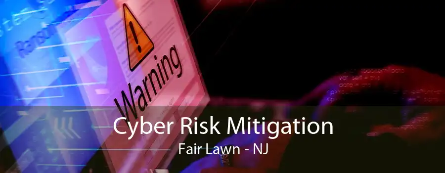 Cyber Risk Mitigation Fair Lawn - NJ
