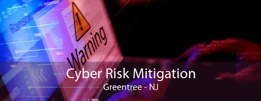 Cyber Risk Mitigation Greentree - NJ