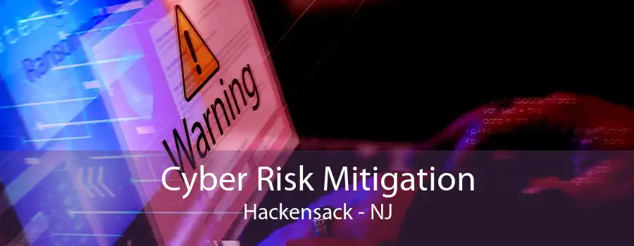 Cyber Risk Mitigation Hackensack - NJ