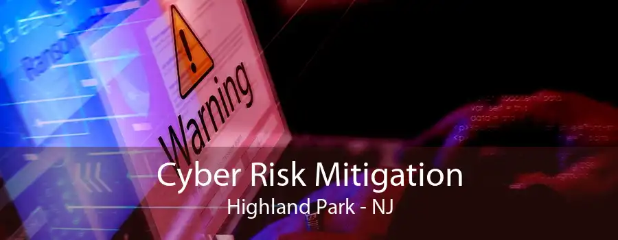 Cyber Risk Mitigation Highland Park - NJ