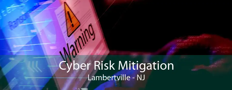 Cyber Risk Mitigation Lambertville - NJ