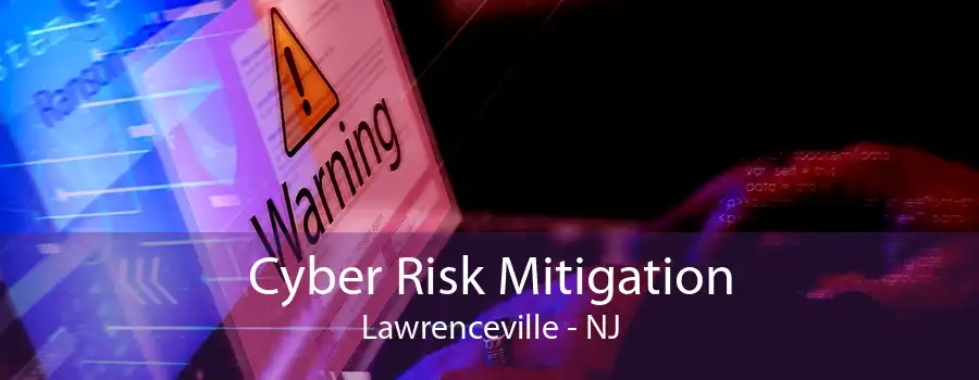 Cyber Risk Mitigation Lawrenceville - NJ