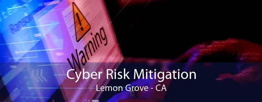 Cyber Risk Mitigation Lemon Grove - CA