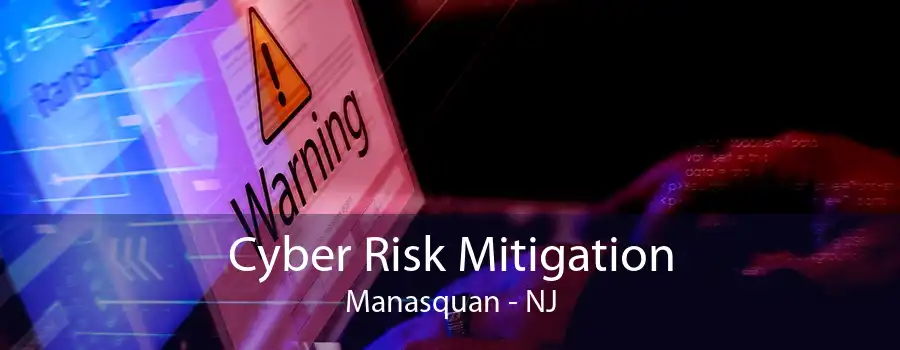 Cyber Risk Mitigation Manasquan - NJ