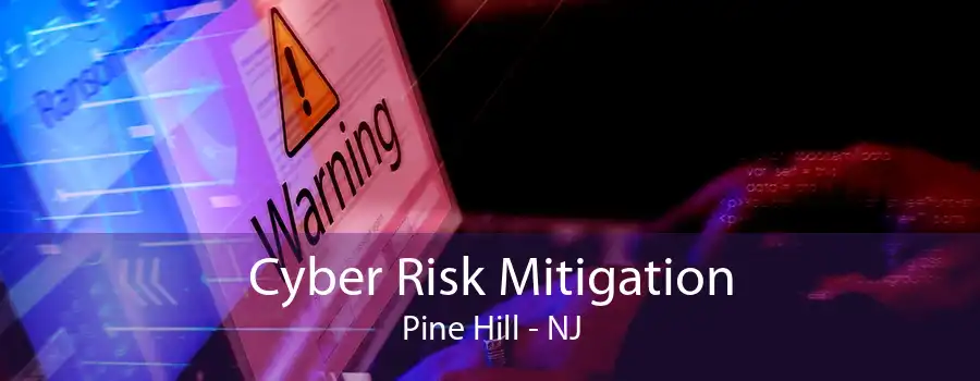 Cyber Risk Mitigation Pine Hill - NJ