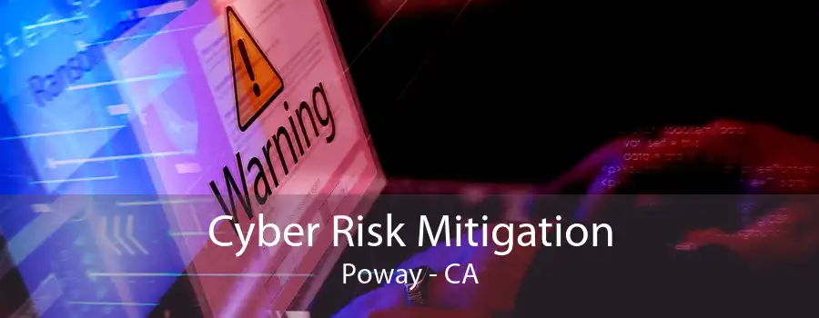 Cyber Risk Mitigation Poway - CA