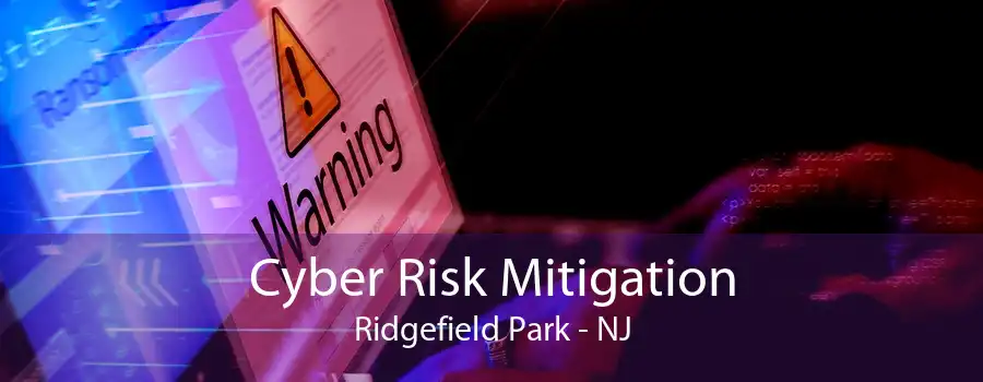 Cyber Risk Mitigation Ridgefield Park - NJ