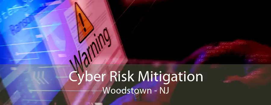 Cyber Risk Mitigation Woodstown - NJ