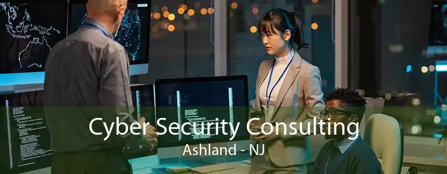 Cyber Security Consulting Ashland - NJ