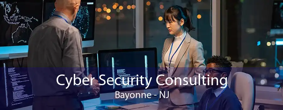 Cyber Security Consulting Bayonne - NJ