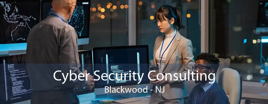 Cyber Security Consulting Blackwood - NJ