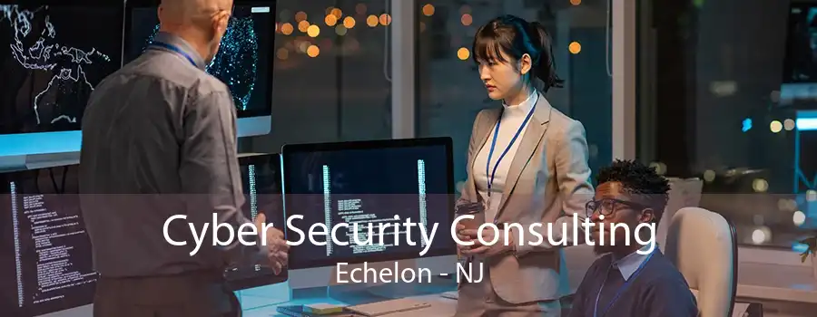 Cyber Security Consulting Echelon - NJ