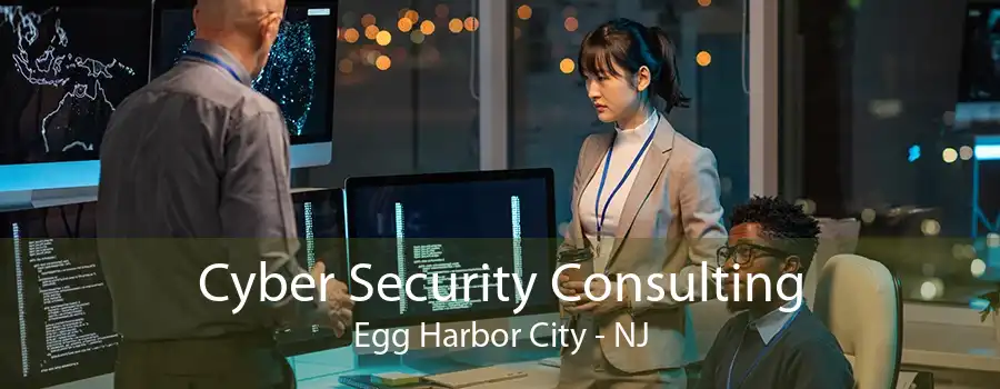 Cyber Security Consulting Egg Harbor City - NJ