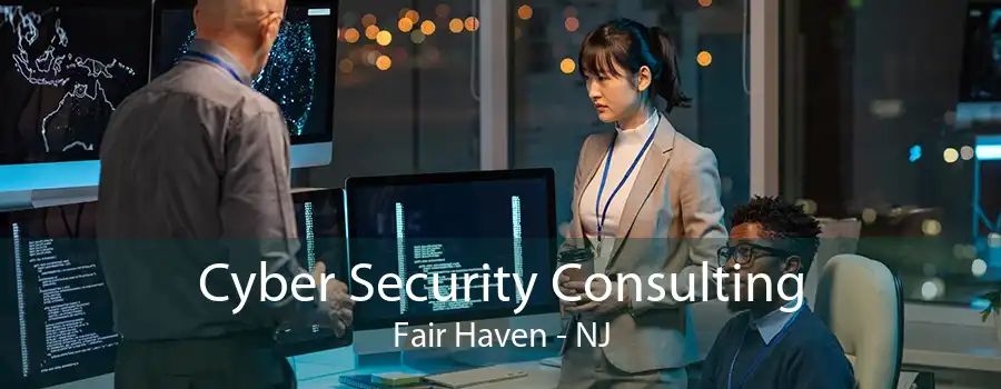 Cyber Security Consulting Fair Haven - NJ