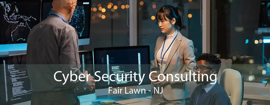 Cyber Security Consulting Fair Lawn - NJ