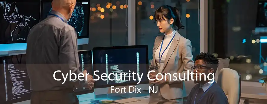 Cyber Security Consulting Fort Dix - NJ