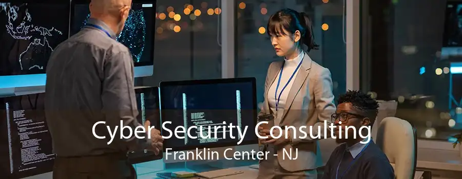 Cyber Security Consulting Franklin Center - NJ