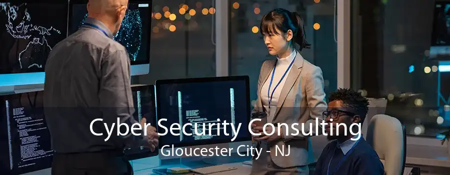 Cyber Security Consulting Gloucester City - NJ