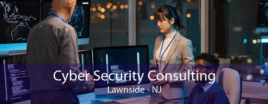 Cyber Security Consulting Lawnside - NJ