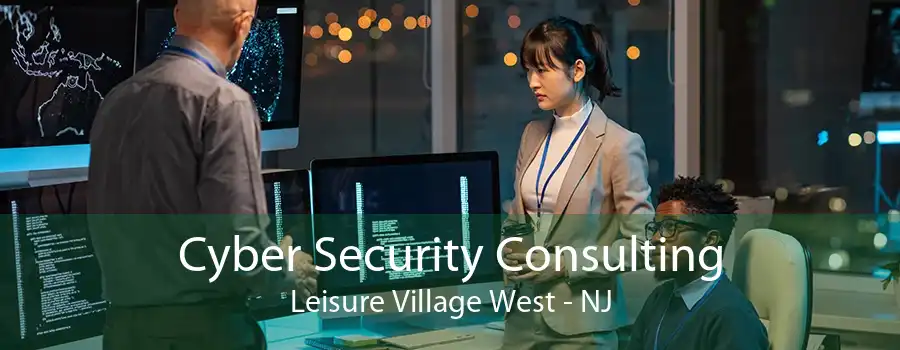 Cyber Security Consulting Leisure Village West - NJ