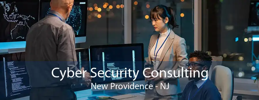 Cyber Security Consulting New Providence - NJ