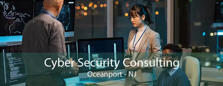 Cyber Security Consulting Oceanport - NJ