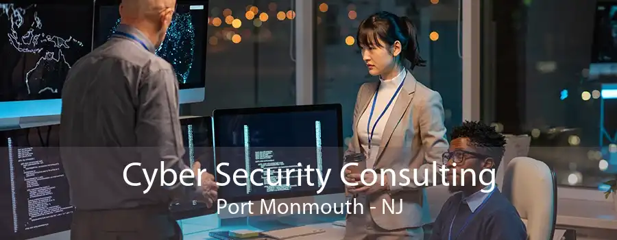 Cyber Security Consulting Port Monmouth - NJ