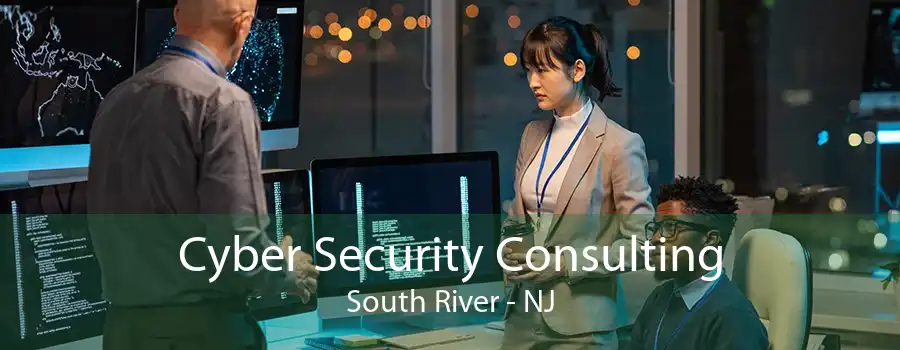 Cyber Security Consulting South River - NJ