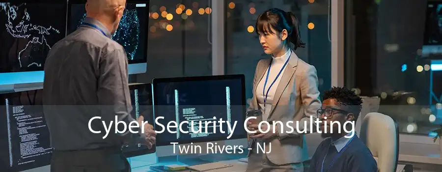 Cyber Security Consulting Twin Rivers - NJ