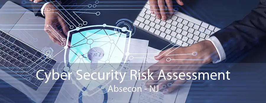 Cyber Security Risk Assessment Absecon - NJ