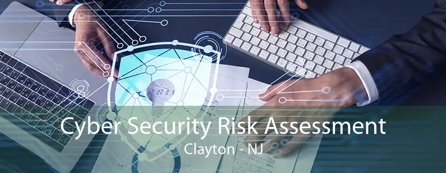 Cyber Security Risk Assessment Clayton - NJ